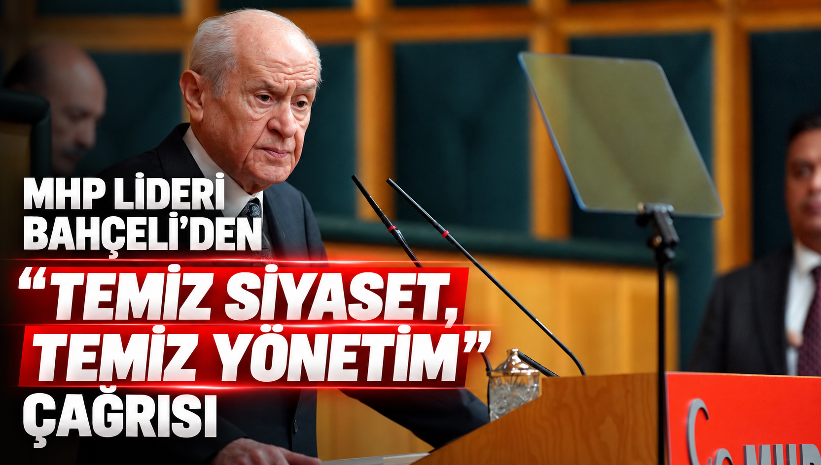 MHP Lideri Devlet Bahçeli’den “Temiz Siyaset, Temiz Yönetim” Çağrısı: “Kimliğine Bakılmaksızın Üzerine Gidilmelidir”